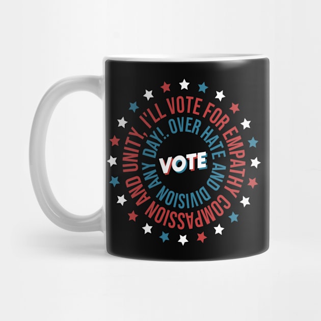 Vote US Election - I'll Vote For Empathy, Compassion, and Unity Over Hate and Division Any Day! Voting Design Gifts For Voter by Lexicon